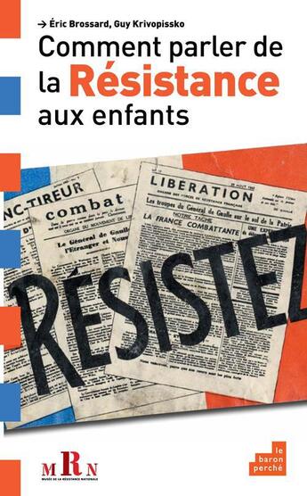 Couverture du livre « Comment parler de la résistance aux enfants » de Guy Krivopissko et Eric Brossard aux éditions Le Baron Perche