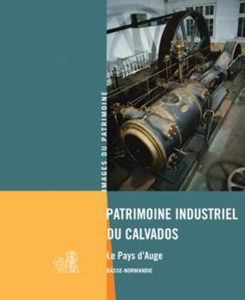 Couverture du livre « Patrimoine industriel du Calvados ; le Pays d'Auge » de  aux éditions Lieux Dits