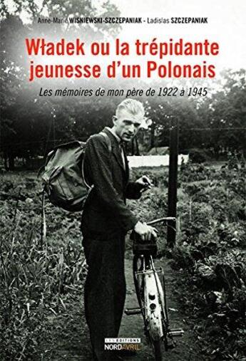 Couverture du livre « Wladek ou la trépidante jeunesse d'un polonais » de Anne-Marie Wisniewski et Ladislas Szczepaniak aux éditions Nord Avril