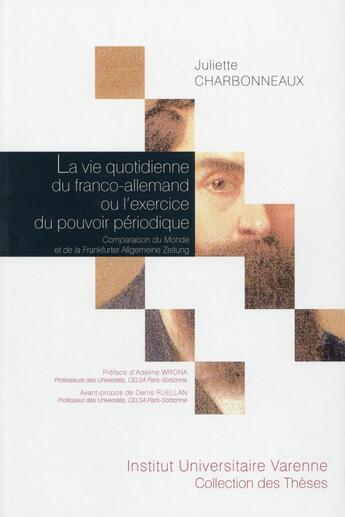 Couverture du livre « La vie quotidienne du franco-allemand ou l'exercice du pouvoir périodique ; comparaison du Monde et de la Frankfurter Allgemeine Zeitung » de Juliette Charbonneaux aux éditions Institut Universitaire Varenne