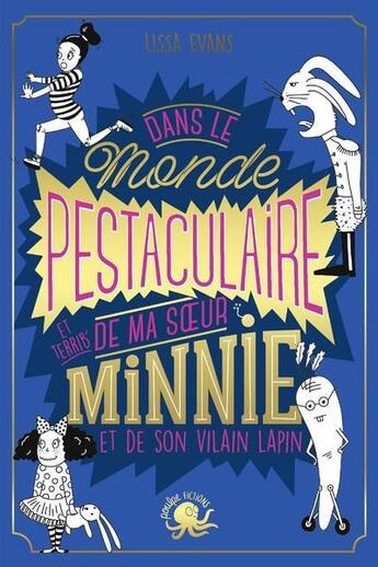 Couverture du livre « Dans le monde pestaculaire (et terrib') de ma soeur Minnie (et de son vilain lapin) » de Lissa Evans aux éditions Poulpe Fictions