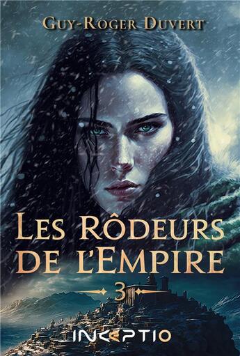 Couverture du livre « Les rôdeurs de l'Empire Tome 3 » de Guy-Roger Duvert aux éditions Inceptio