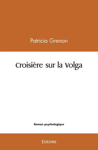 Couverture du livre « Croisiere sur la volga » de Grenon Patricia aux éditions Edilivre