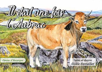 Couverture du livre « Il était une fois l'Aubrac » de Gisele Larraillet aux éditions La Galipote