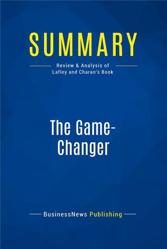 Couverture du livre « The Game-Changer : Review and Analysis of Lafley and Charan's Book » de  aux éditions Business Book Summaries