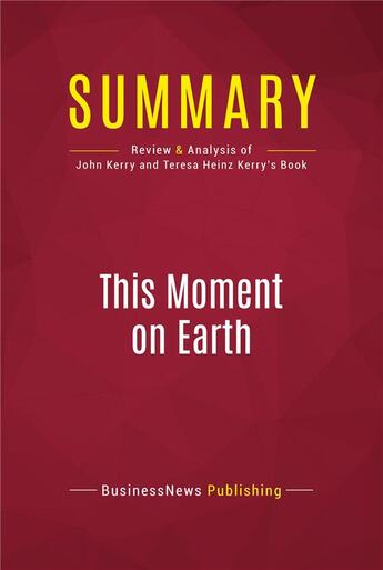 Couverture du livre « Summary: This Moment on Earth : Review and Analysis of John Kerry and Teresa Heinz Kerry's Book » de Businessnews Publish aux éditions Political Book Summaries