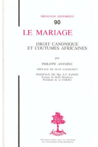 Couverture du livre « Le mariage ; droit canonique et coutumes africaines » de Philippe Antoine aux éditions Beauchesne