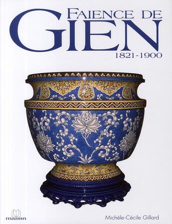 Couverture du livre « Faïence de Gien ; 1821-1900 » de Michele-Cecile Gillard aux éditions Massin