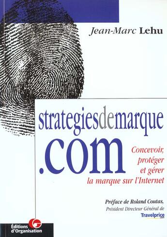 Couverture du livre « Strategiesdemarque.com : Concevoir, protéger et gérer la marque sur l'Internet » de Jean-Marc Lehu aux éditions Organisation