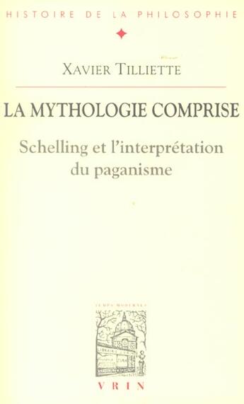 Couverture du livre « La mythologie comprise ; Schelling et l'interprétation du paganisme » de Xavier Tilliette aux éditions Vrin