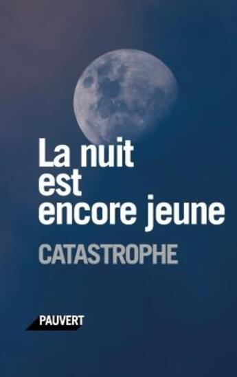 Couverture du livre « La nuit est encore jeune ; catastrophe » de  aux éditions Pauvert