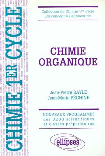 Couverture du livre « Chimie organique : cours et exercices corriges » de Bayle/Pechine aux éditions Ellipses