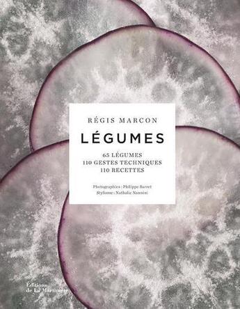 Couverture du livre « Légumes ; 65 légumes, 110 gestes techniques, 110 recettes » de Philippe Barret et Regis Marcon et Nathalie Nannini aux éditions La Martiniere