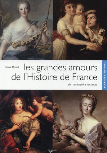 Couverture du livre « Les grandes amours de l'histoire de France ; de l'Antiquité à nos jours » de Pierre Ripert aux éditions De Vecchi