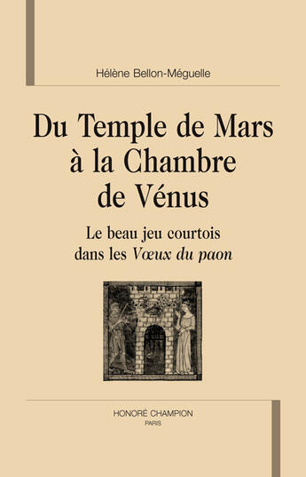 Couverture du livre « Du temple de Mars à la chambre de Vénus ; le beau jeu courtois dans les voeux du paon » de Helene Bellon-Meguelle aux éditions Honore Champion