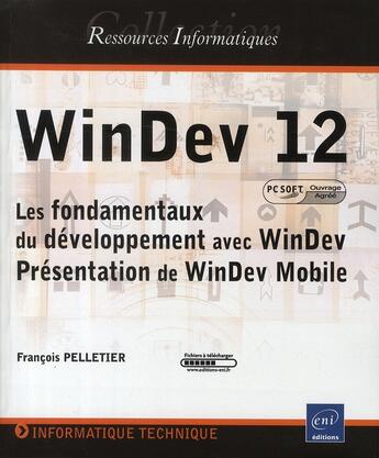 Couverture du livre « Windev 12 (agréé par pc soft) ; les fondamentaux du développement avec windev ; présentation de windev mobile » de François Pelletier aux éditions Eni