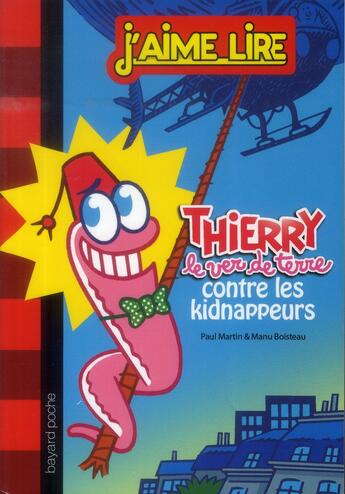 Couverture du livre « Thierry le ver de terre T.1 ; Thierry contre les kidnappeurs » de Paul Martin et Emmanuel Boisteau aux éditions Bayard Jeunesse