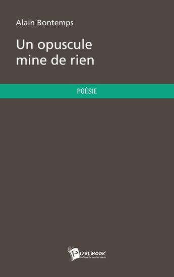 Couverture du livre « Un opuscule mine de rien » de Alain Bontemps aux éditions Publibook