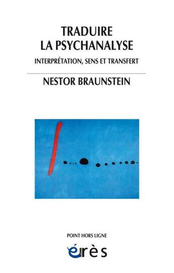 Couverture du livre « Traduire la psychanalyse ; interprétation, sens et transfert » de Jacques Nassif et Nestor Braunstein aux éditions Eres