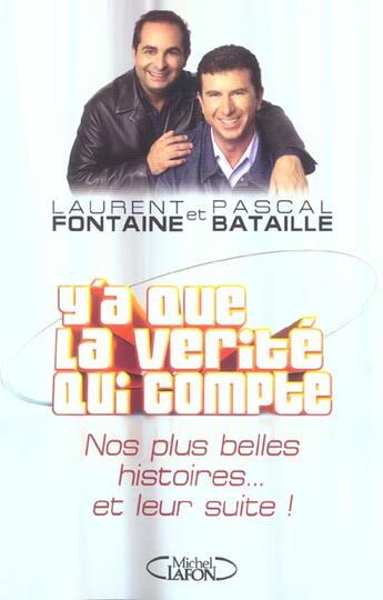 Couverture du livre « Y A Que La Verite Qui Compte ; Nos Plus Belles Histoires... Et Leur Suite ! » de Pascal Bataille aux éditions Michel Lafon