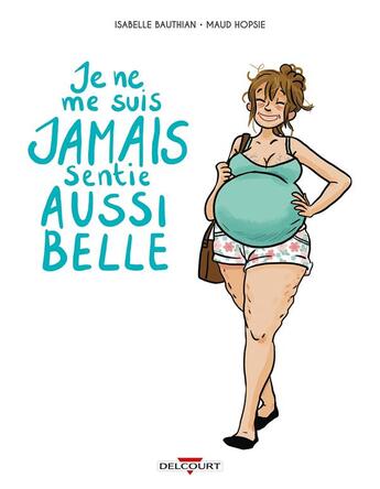 Couverture du livre « Je ne me suis jamais sentie aussi belle » de Isabelle Bauthian et Maud Hopsie aux éditions Delcourt