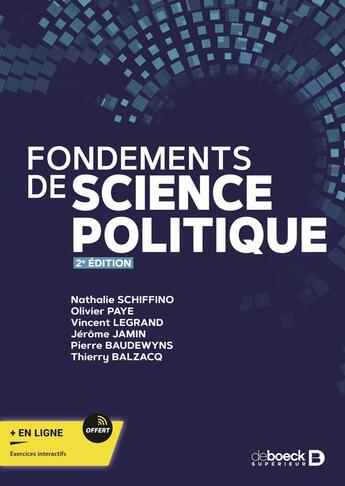 Couverture du livre « Fondements de science politique » de Nathalie Schiffino et Thierry Balzacq et Vincent Legrand et Jerome Jamin et Olivier Paye et Pierre Baudewyns aux éditions De Boeck Superieur