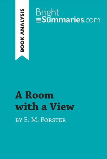 Couverture du livre « A Room with a View by E. M. Forster (Book Analysis) : Detailed Summary, Analysis and Reading Guide » de Bright Summaries aux éditions Brightsummaries.com