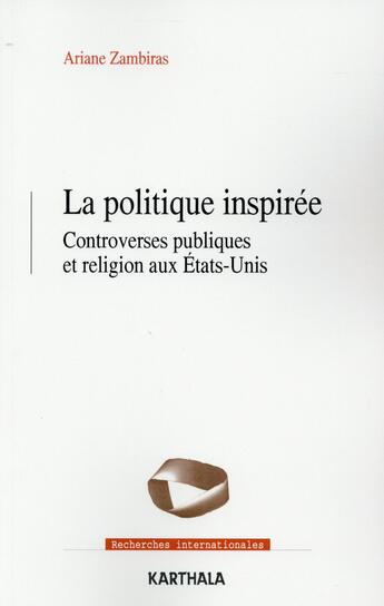 Couverture du livre « Politique inspirée ; controverses publiques et religion aux Etats-Unis » de Ariane Zambiras aux éditions Karthala