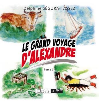 Couverture du livre « Le grand voyage d'Alexandre » de Delphine Segura-Tassez aux éditions Elzevir