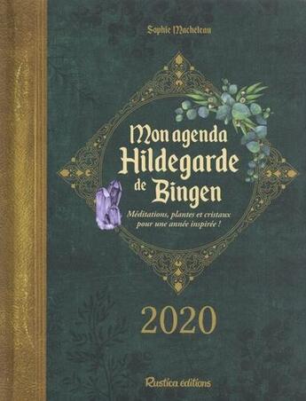 Couverture du livre « Mon agenda Hildegarde de Bingen ; méditations, plantes et cristaux pour une année inspirée ! (édition 2020) » de Sophie Macheteau aux éditions Rustica