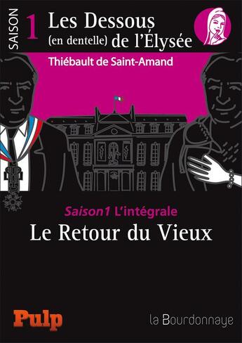 Couverture du livre « Les dessous (en dentelle) de l'Elysee ; saison 1 l'intégrale » de Thiebault De Saint-Amand aux éditions La Bourdonnaye