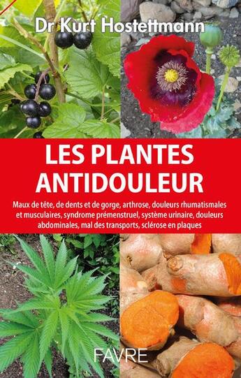 Couverture du livre « Les plantes anti-douleurs » de Kurt Hostettmann aux éditions Favre