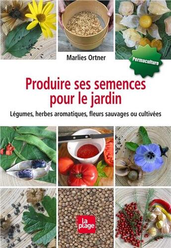 Couverture du livre « Produire ses semences pour le jardin » de Marlies Ortner aux éditions La Plage