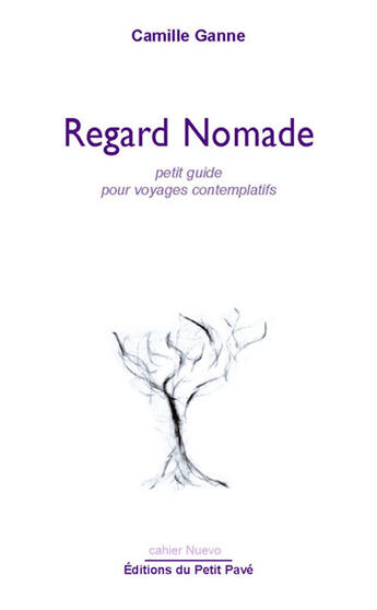 Couverture du livre « Regard nomade ; petit guide pour voyages contemplatifs » de Camille Ganne aux éditions Petit Pave