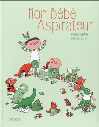 Couverture du livre « Mon bébé aspirateur » de Anne-Lise Boutin et Beatrice Fontanel aux éditions Sarbacane