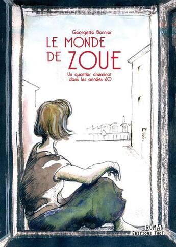 Couverture du livre « Le monde de Zoue ; un quartier cheminot dans les années 60 » de Georgette Bonnier aux éditions Editions Thot