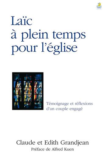 Couverture du livre « Laic a plein temps pour l eglise - temoignage et reflexions d un couple engage » de Grandjean aux éditions Farel