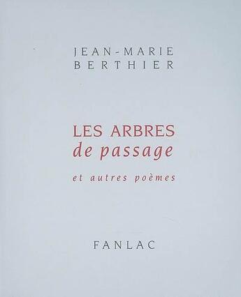 Couverture du livre « Les arbres de passage et autres poemes » de Jean-Marie Berthier aux éditions Pierre Fanlac