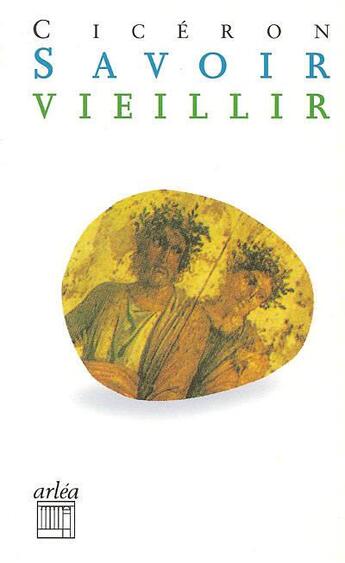 Couverture du livre « Savoir vieillir » de Cicéron aux éditions Arlea