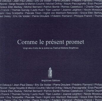 Couverture du livre « Comme le présent promet ; 20 ans d'arts de la scène au Festival Bellone Brigittines » de  aux éditions Lettre Volee