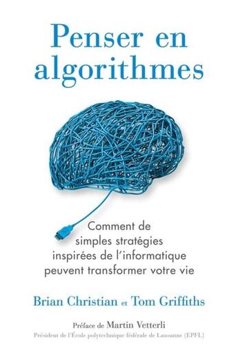 Couverture du livre « Penser en algorithmes ; comment de simples stratégies inspirées de l'informatique peuvent transformé » de Brian Christian et Tom Griffiths aux éditions Quanto