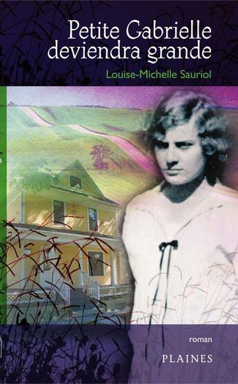 Couverture du livre « Petite Gabrielle deviendra grande » de Sauriol Louise-Miche aux éditions Les Plaines Du Canada