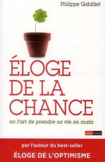 Couverture du livre « Éloge de la chance ou l'art de prendre sa vie en main » de Philippe Gabilliet aux éditions Saint Simon