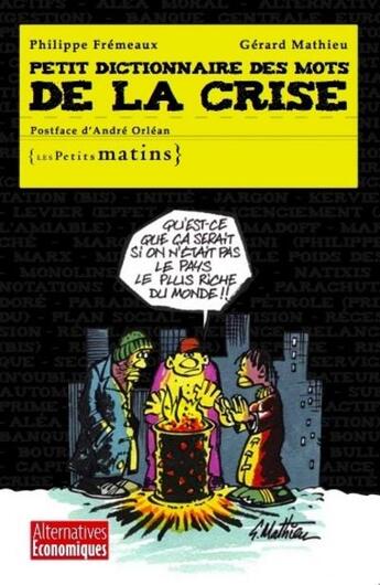 Couverture du livre « Petit dictionnaire des mots de la crise » de Gerard Mathieu et Philippe Fremeaux aux éditions Les Petits Matins