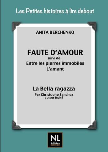 Couverture du livre « Faute d'amour ; entre les pierres immobiles ; l'amant ; la bella ragazza » de Christophe Sanchez et Anita Berchenko aux éditions Numeriklivres