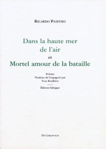 Couverture du livre « Dans la haute mer de l'air ; mortel amour de la bataille » de Ricardo Paseyro aux éditions Corlevour