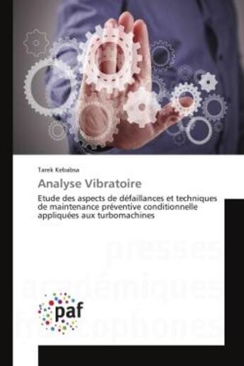 Couverture du livre « Analyse vibratoire - etude des aspects de defaillances et techniques de maintenance preventive condi » de Kebabsa Tarek aux éditions Editions Universitaires Europeennes