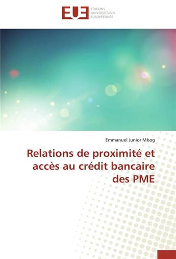 Couverture du livre « Relations de proximité et accès au crédit bancaire des PME » de Emmanuel Junior Mbog aux éditions Editions Universitaires Europeennes