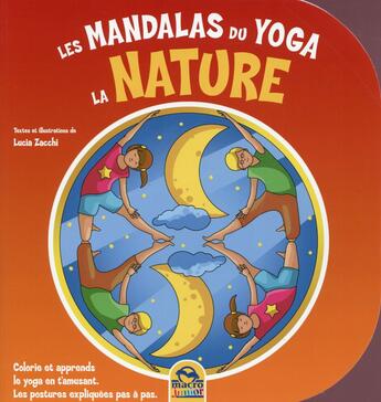 Couverture du livre « Les mandalas du yoga ; la nature ; colorie et apprends le yoga en t'amusant. Les postures expliquées pas à pas » de Lucia Zacchi aux éditions Macro Editions