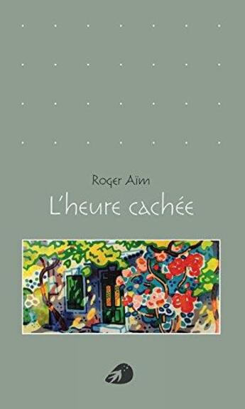 Couverture du livre « L'heure cachée » de Roger Aim aux éditions Portaparole